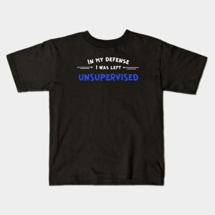 I was left unsupervised Kids T-Shirt